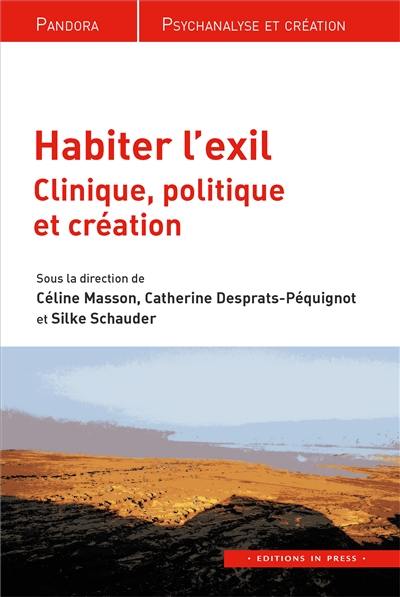 Habiter l'exil : clinique, politique et création