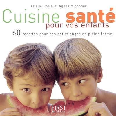 Cuisine santé pour vos enfants : 60 recettes pour des petits anges en pleine forme !