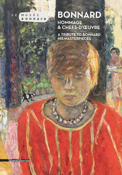 Bonnard : hommage & chefs-d'oeuvre. Bonnard : a tribute to Bonnard, his masterpieces