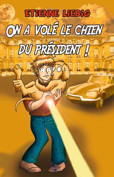 Une enquête de Lens et Léda. Vol. 3. On a volé le chien du président !