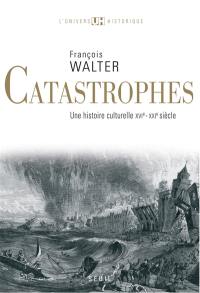 Catastrophes : une histoire culturelle, XVIe-XXIe siècle