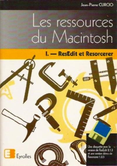 Les Ressources du Macintosh. Vol. 1. ResEdit et Resorcerer