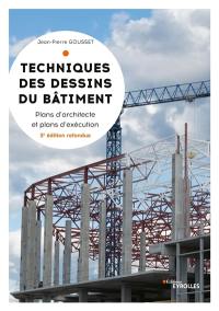 Techniques des dessins du bâtiment. Plans d'architecte et plans d'exécution