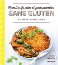 Recettes faciles et gourmandes sans gluten : 100 recettes inratables