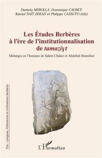 Les études berbères à l'ère de l'institutionnalisation de tamaziyt : mélanges en l'honneur de Salem Chaker et Abdellah Bounfour