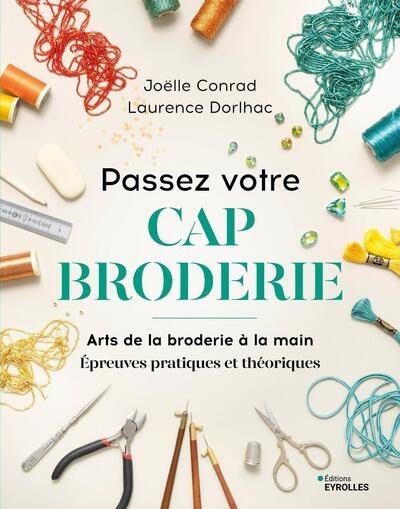 Passez votre CAP broderie : arts de la broderie à la main : épreuves pratiques et théoriques