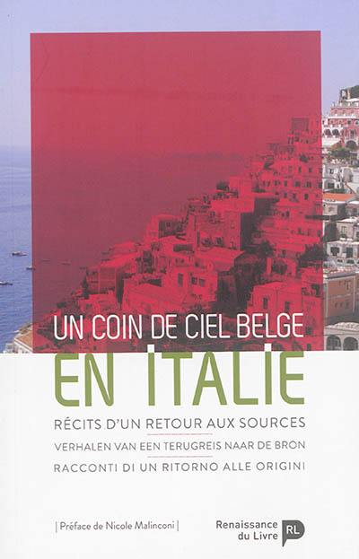 Un coin de ciel belge en Italie : récits d'un retour aux sources = verhalen van een terugreis naar de bron = racconti di un ritorno alle origini