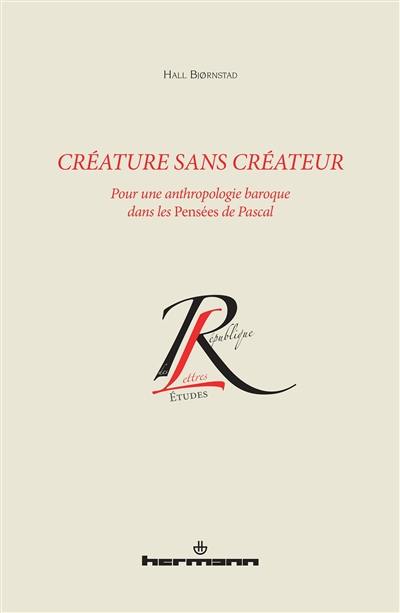 Créature sans créateur : pour une anthropologie baroque dans les Pensées de Pascal