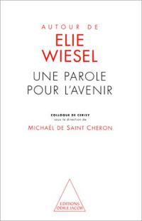 Autour d'Elie Wiesel : une parole pour l'avenir : colloque de Cerisy