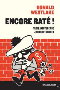 Encore raté ! : trois aventures de John Dortmunder