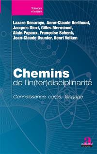 Chemins de l'in(ter)disciplinarité : connaissance, corps, langage