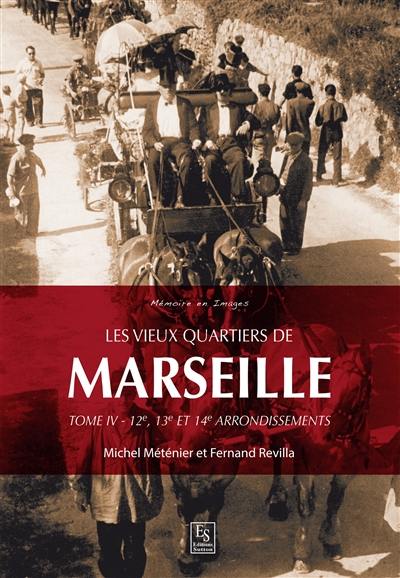 Les vieux quartiers de Marseille. Vol. 4. 12e, 13e et 14e arrondissements