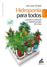 Hidroponia para todos : las diez claves de la horticultura en casa