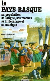 Le Pays basque : sa population, sa langue, ses moeurs, sa littérature et sa musique