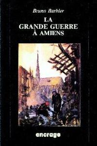 La Grande Guerre à Amiens