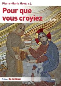 Pour que vous croyiez : les récits dans l'Evangile selon saint Jean. Vol. 1. Jean 1-10