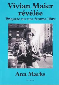 Vivian Maier révélée : enquête sur une femme libre