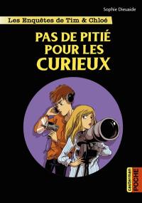 Les enquêtes de Tim & Chloé. Pas de pitié pour les curieux