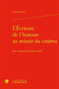 L'écriture de l'histoire au miroir du cinéma : les westerns de John Ford