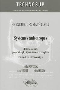 Physique des matériaux : systèmes anisotropes : représentation, propriétés physiques simples et couplées : cours et exercices corrigés, niveau C