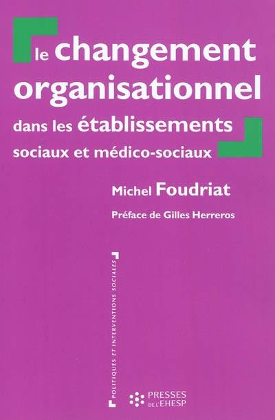 Le changement organisationnel dans les établissements sociaux et médico-sociaux : perspectives théoriques croisées