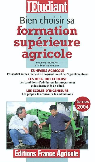 Bien choisir sa formation supérieure agricole : l'univers agricole, les BTSA, DUT et DEUST, les écoles d'ingénieurs