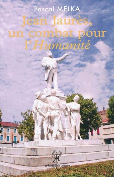 Jean Jaurès, un combat pour l'Humanité : étude de sa pensée politique