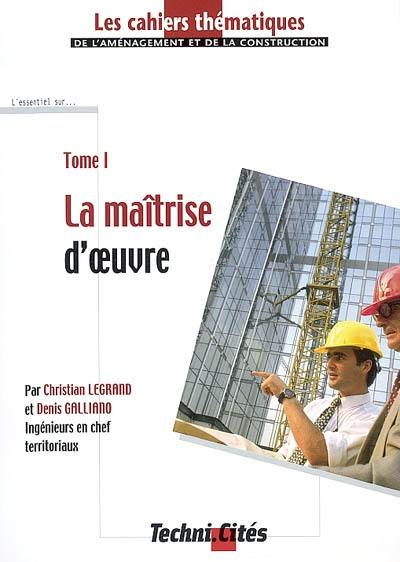 Les cahiers thématiques de l'aménagement et de la construction. Vol. 1. La maîtrise d'oeuvre