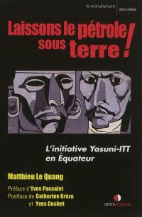 Laissons le pétrole sous terre ! : l'initiative Yasuni-ITT en Equateur