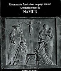 Monuments funéraires en pays mosan. Arrondissement de Namur : tombes et épitaphes, 1000-1800