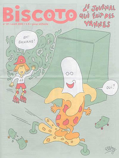 Biscoto : le journal comme pour les grands, en plus marrant !, n° 37. Eh ! Banane ! Oui ?