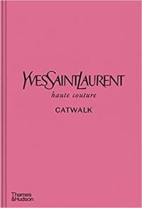 Yves Saint Laurent Catwalk : The Complete Haute Couture Collections 1962-2002