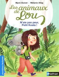 Les animaux de Lou. N'aie pas peur, petit koala !