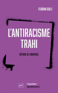 L'antiracisme trahi : défense de l'universel