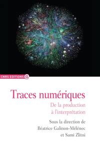 L'Homme trace. Traces numériques : de la production à l'interprétation