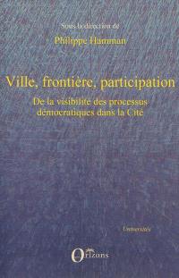 Ville, frontière, participation : de la visibilité des processus démocratiques dans la cité