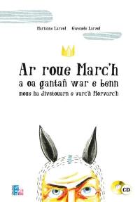 Ar roue Marc'h a oa gantañ war e benn moue ha divskouarn e varc'h Morvac'h. Le roi Marc aux oreilles et à la crinière de cheval