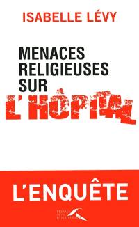 Menaces religieuses sur l'hôpital : l'enquête