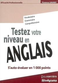 Testez votre niveau en anglais : s'auto-évaluer en 1.000 points : vocabulaire, grammaire, compréhension