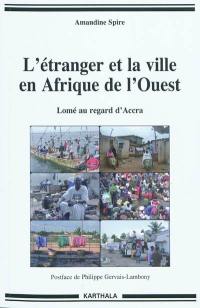 L'étranger et la ville en Afrique de l'Ouest : Lomé au regard d'Accra