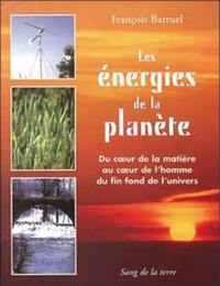 Les énergies de la planète : du coeur de la matière au coeur de l'homme du fin fond de l'Univers