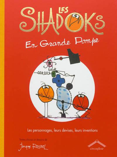 Les Shadoks en grande pompe : les personnages, leurs devises, leurs inventions