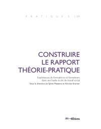 Construire le rapport théorie-pratique : expériences de formatrices et formateurs dans une haute école de travail social