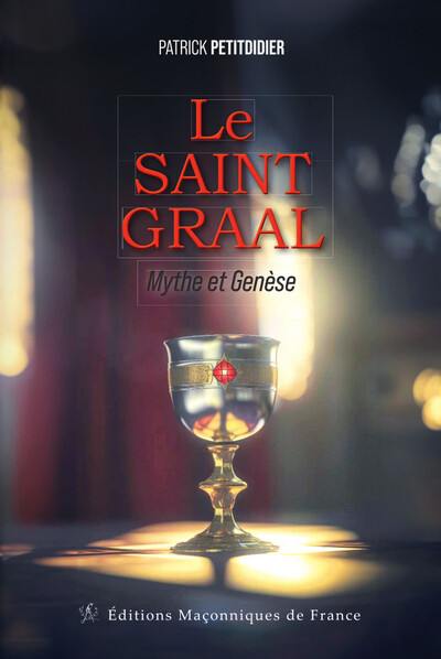 Le saint Graal : mythe et genèse