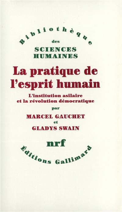 La Pratique de l'esprit humain : l'institution asilaire et la révolution démocratique