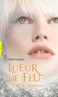 Lueur de feu. Vol. 2. Soeurs rivales