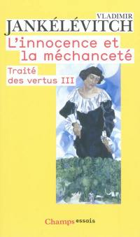 Traité des vertus. Vol. 3. L'innocence et la méchanceté