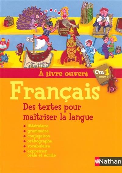 A livre ouvert français CM1, cycle 3 : des textes pour maîtriser la langue