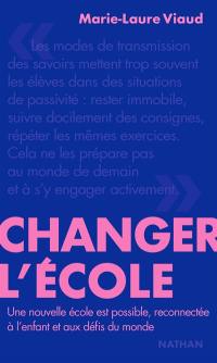 Changer l'école : une nouvelle école est possible, reconnectée à l'enfant et aux défis du monde