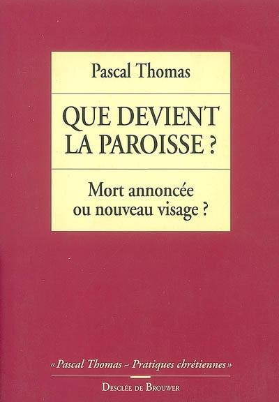 Que devient la paroisse ? : mort annoncée ou nouveau visage ?